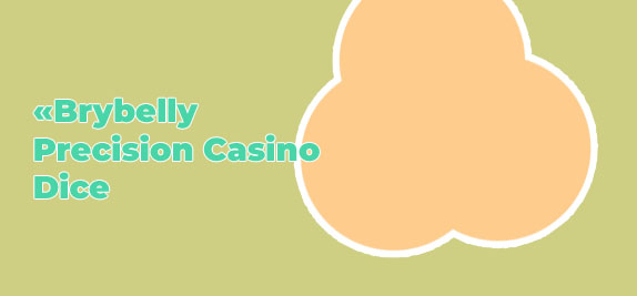 Brybelly makes casino dice